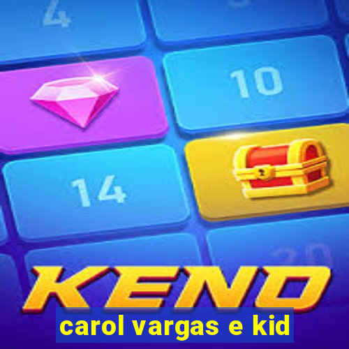 carol vargas e kid